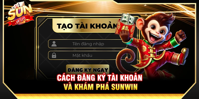 Cách đăng ký tài khoản và khám phá Sunwin